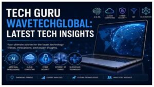 Tech Guru WaveTechGlobal: Latest Tech Insights