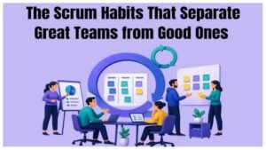 The Scrum Habits That Separate Great Teams from Good Ones